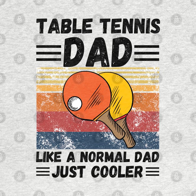 Table Tennis Dad Like A Normal Dad Just Cooler by JustBeSatisfied